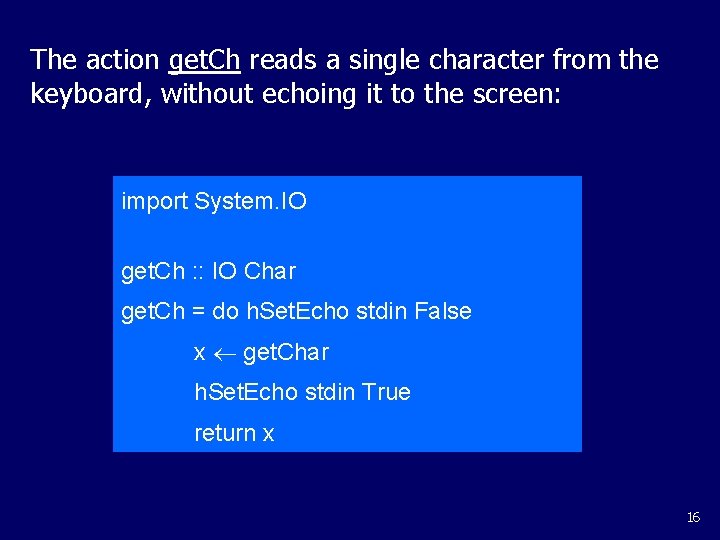 The action get. Ch reads a single character from the keyboard, without echoing it