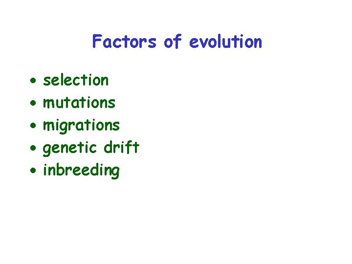 Factors of evolution · · · selection mutations migrations genetic drift inbreeding 