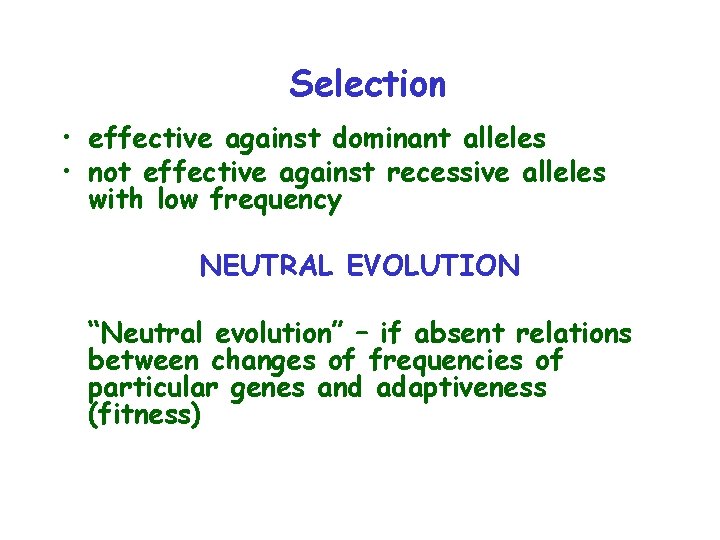 Selection • effective against dominant alleles • not effective against recessive alleles with low