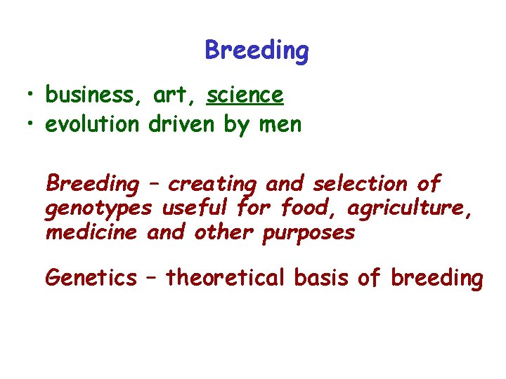 Breeding • business, art, science • evolution driven by men Breeding – creating and
