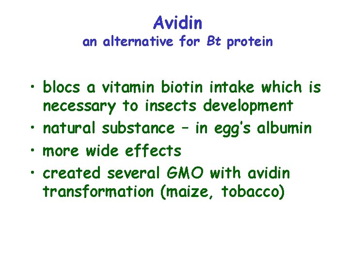 Avidin an alternative for Bt protein • blocs a vitamin biotin intake which is