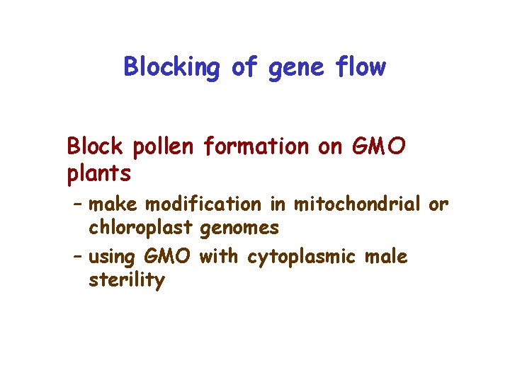 Blocking of gene flow Block pollen formation on GMO plants – make modification in