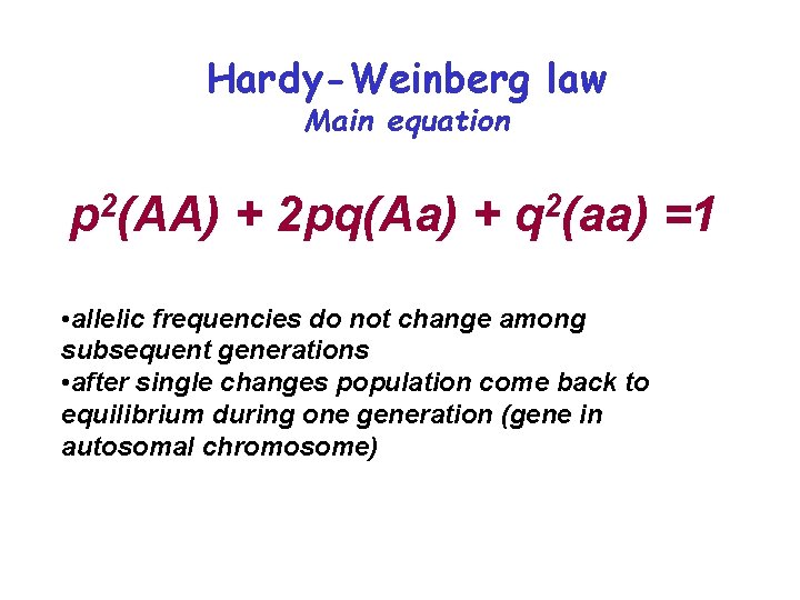 Hardy-Weinberg law Main equation 2 p (AA) + 2 pq(Aa) + 2 q (aa)