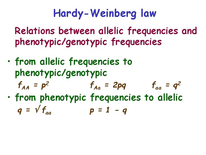 Hardy-Weinberg law Relations between allelic frequencies and phenotypic/genotypic frequencies • from allelic frequencies to