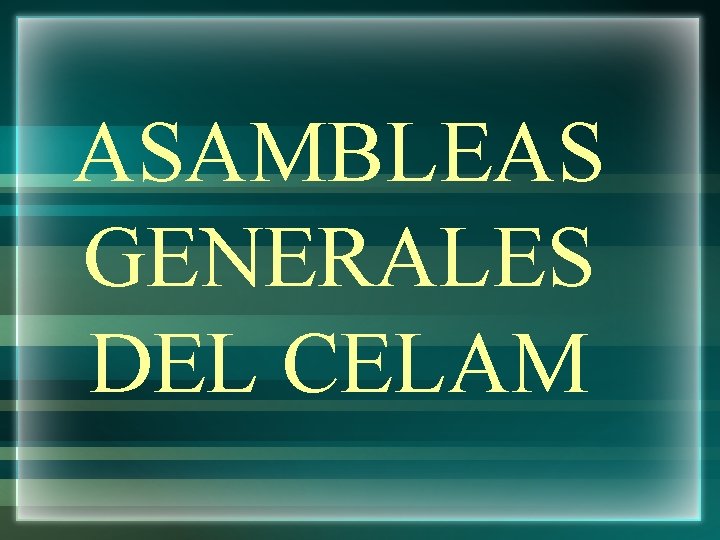 ASAMBLEAS GENERALES DEL CELAM 