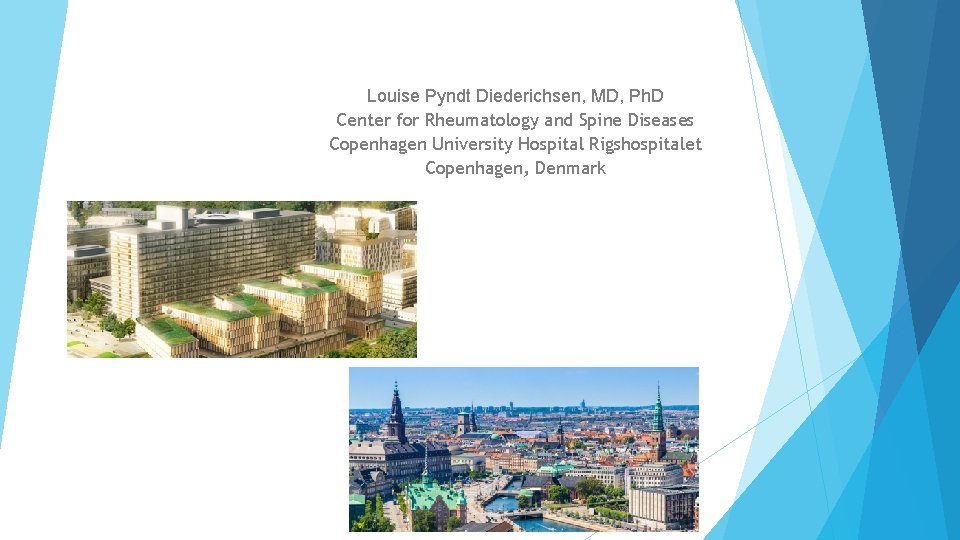 Louise Pyndt Diederichsen, MD, Ph. D Center for Rheumatology and Spine Diseases Copenhagen University