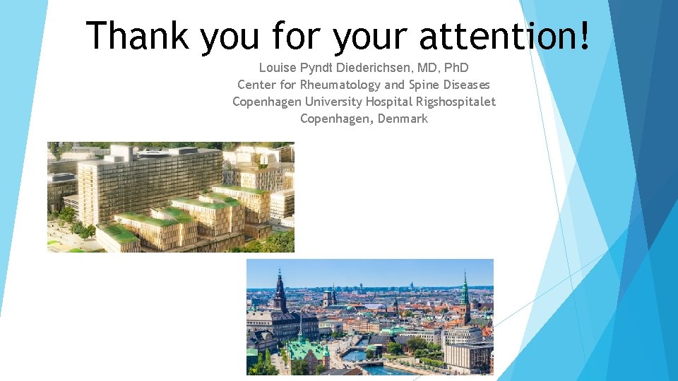 Thank you for your attention! Louise Pyndt Diederichsen, MD, Ph. D Center for Rheumatology