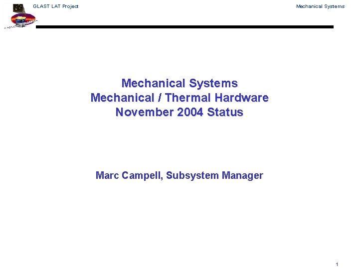 GLAST LAT Project Mechanical Systems Mechanical / Thermal Hardware November 2004 Status Marc Campell,