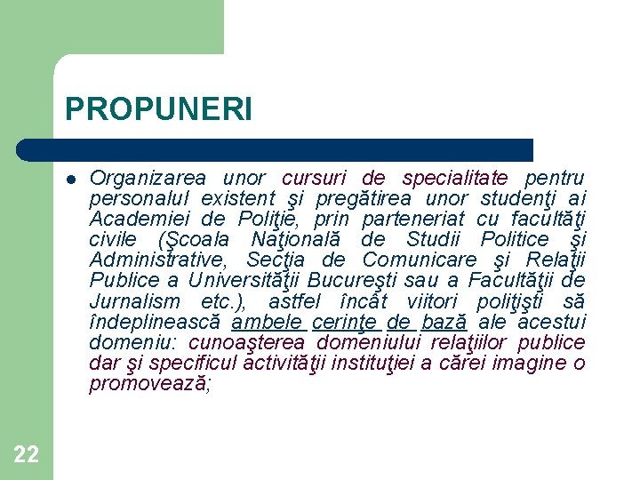 PROPUNERI l 22 Organizarea unor cursuri de specialitate pentru personalul existent şi pregătirea unor