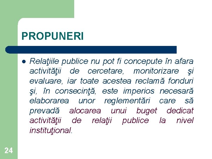 PROPUNERI l 24 Relaţiile publice nu pot fi concepute în afara activităţii de cercetare,