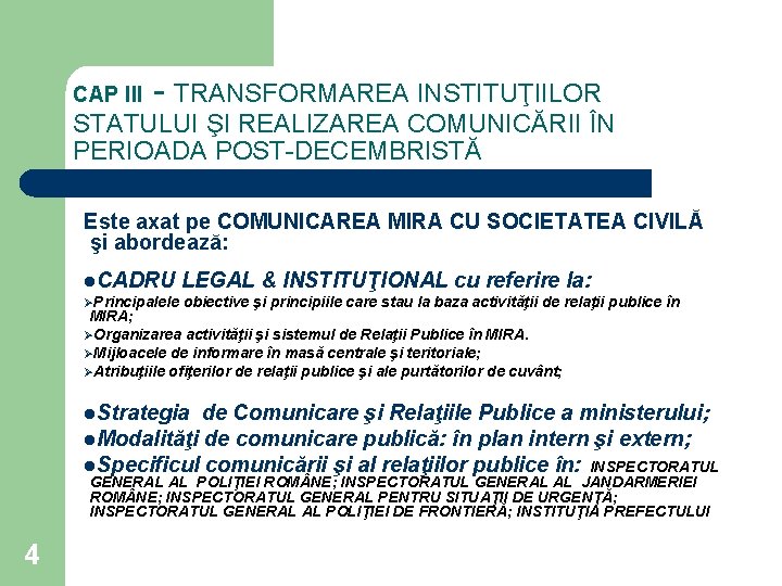 CAP III - TRANSFORMAREA INSTITUŢIILOR STATULUI ŞI REALIZAREA COMUNICĂRII ÎN PERIOADA POST-DECEMBRISTĂ Este axat