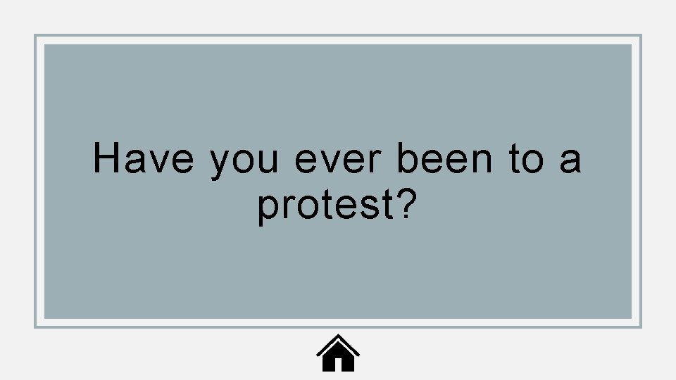 Have you ever been to a protest? 