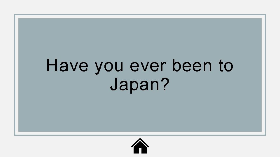 Have you ever been to Japan? 