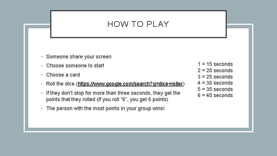 HOW TO PLAY • Someone share your screen • Choose someone to start •