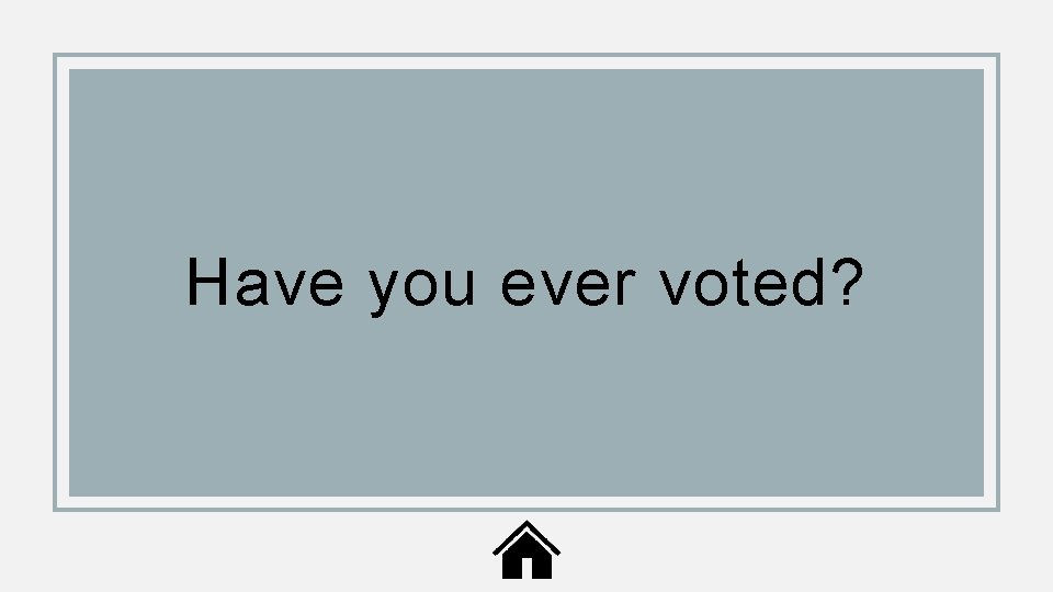 Have you ever voted? 