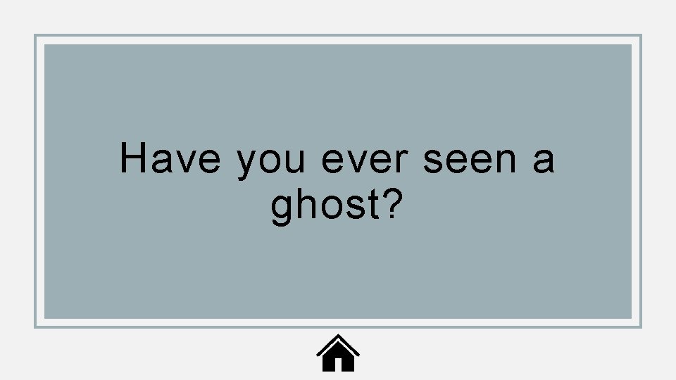 Have you ever seen a ghost? 