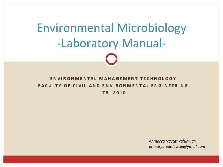 Environmental Microbiology -Laboratory Manual. ENVIRONMENTAL MANAGEMENT TECHNOLOGY FACULTY OF CIVIL AND ENVIRONMENTAL ENGINEERING ITB,