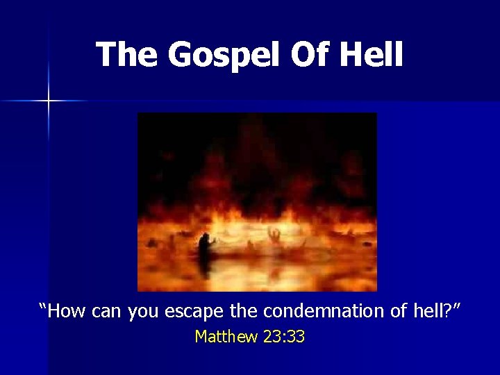 The Gospel Of Hell “How can you escape the condemnation of hell? ” Matthew