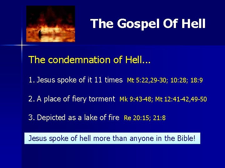 The Gospel Of Hell The condemnation of Hell. . . 1. Jesus spoke of