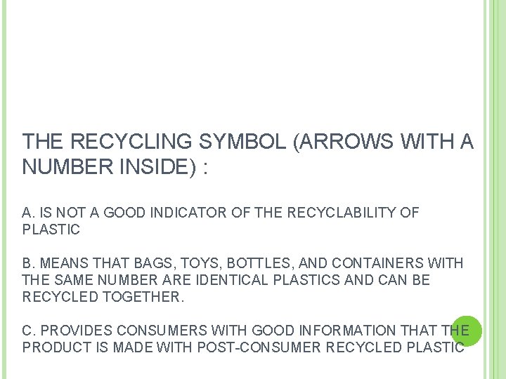 THE RECYCLING SYMBOL (ARROWS WITH A NUMBER INSIDE) : A. IS NOT A GOOD THE RECYCLING SYMBOL (ARROWS WITH A NUMBER INSIDE) : A. IS NOT A GOOD