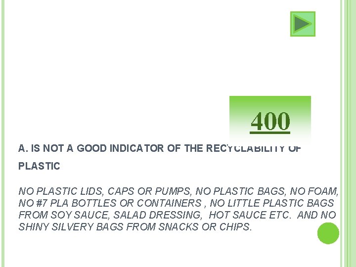 400 A. IS NOT A GOOD INDICATOR OF THE RECYCLABILITY OF PLASTIC NO PLASTIC 400 A. IS NOT A GOOD INDICATOR OF THE RECYCLABILITY OF PLASTIC NO PLASTIC