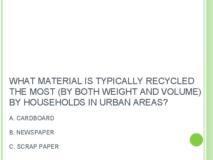 WHAT MATERIAL IS TYPICALLY RECYCLED THE MOST (BY BOTH WEIGHT AND VOLUME) BY HOUSEHOLDS