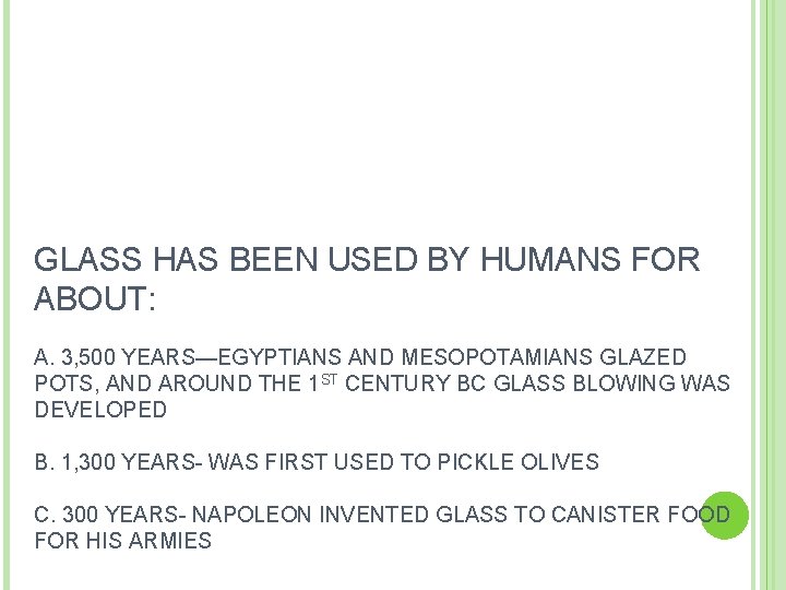 GLASS HAS BEEN USED BY HUMANS FOR ABOUT: A. 3, 500 YEARS—EGYPTIANS AND MESOPOTAMIANS