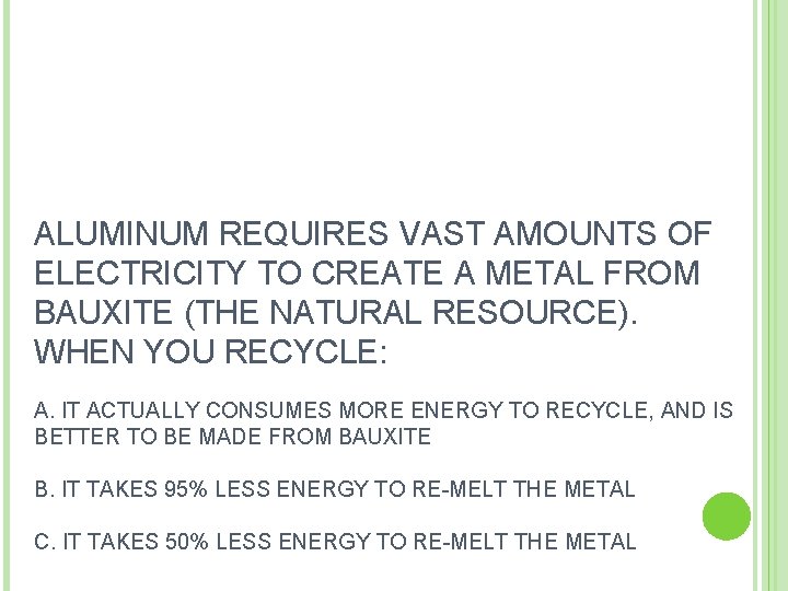 ALUMINUM REQUIRES VAST AMOUNTS OF ELECTRICITY TO CREATE A METAL FROM BAUXITE (THE NATURAL