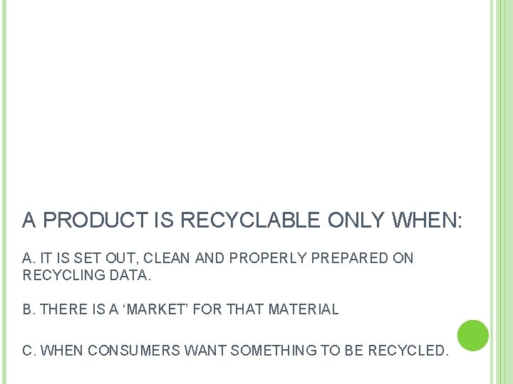 A PRODUCT IS RECYCLABLE ONLY WHEN: A. IT IS SET OUT, CLEAN AND PROPERLY