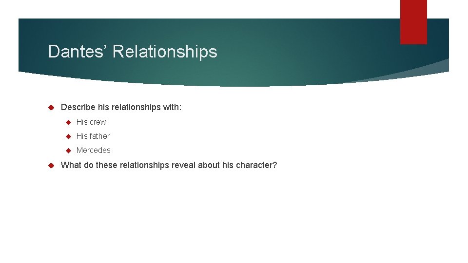 Dantes’ Relationships Describe his relationships with: His crew His father Mercedes What do these