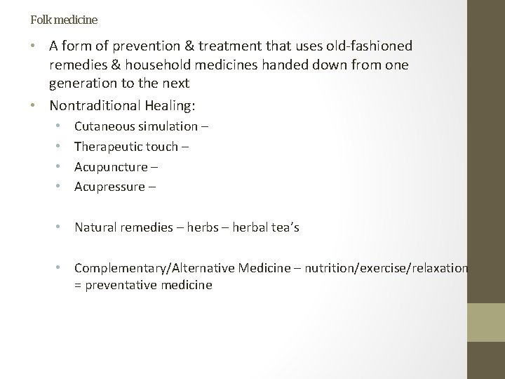 Folk medicine • A form of prevention & treatment that uses old-fashioned remedies &