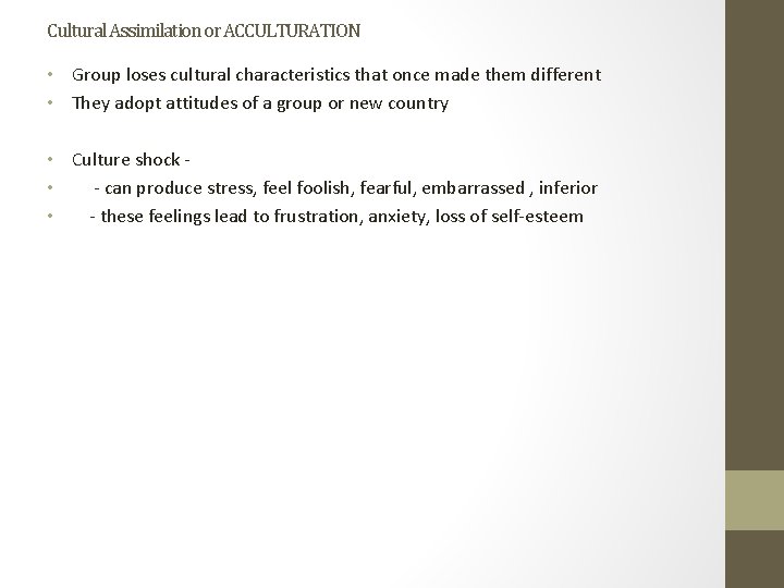 Cultural Assimilation or ACCULTURATION • Group loses cultural characteristics that once made them different Cultural Assimilation or ACCULTURATION • Group loses cultural characteristics that once made them different