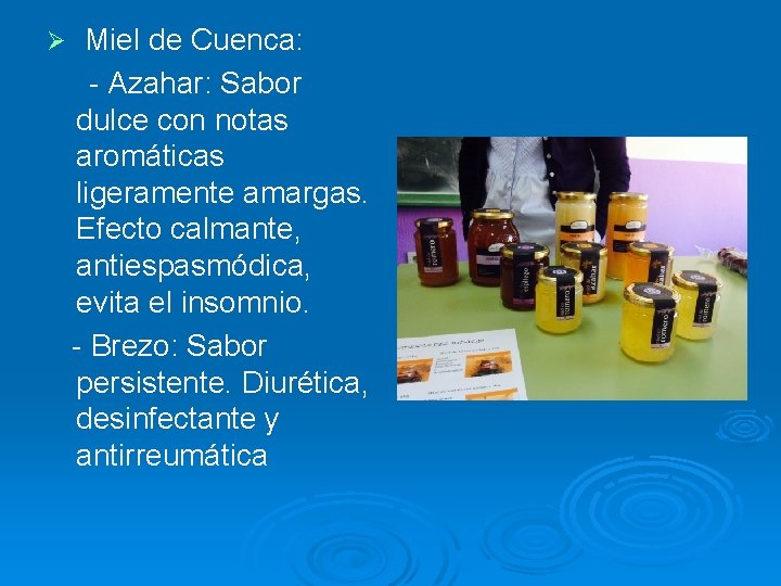 Ø Miel de Cuenca: - Azahar: Sabor dulce con notas aromáticas ligeramente amargas. Efecto