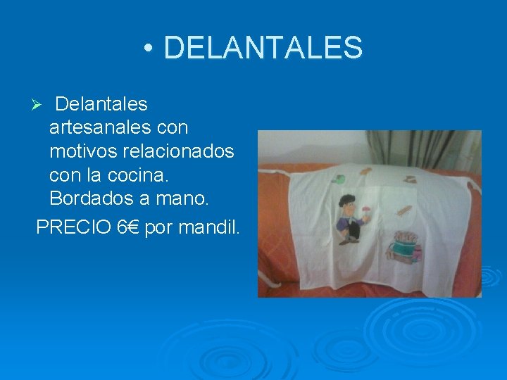  • DELANTALES Delantales artesanales con motivos relacionados con la cocina. Bordados a mano.