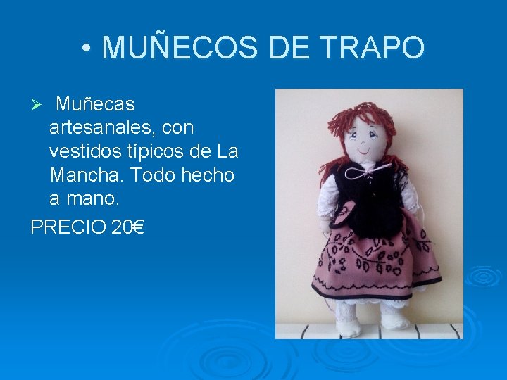 • MUÑECOS DE TRAPO Muñecas artesanales, con vestidos típicos de La Mancha. Todo
