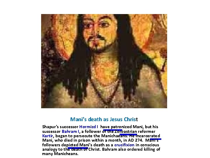 Mani’s death as Jesus Christ Shapur's successor Hormizd I have patronized Mani, but his