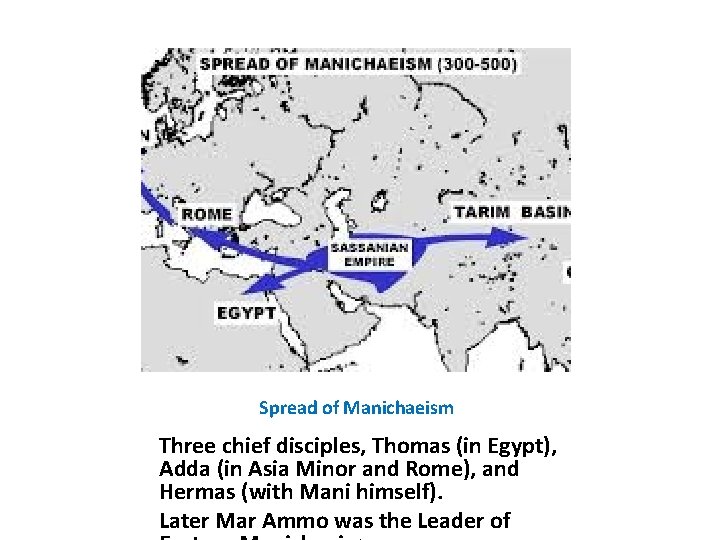 Spread of Manichaeism Three chief disciples, Thomas (in Egypt), Adda (in Asia Minor and
