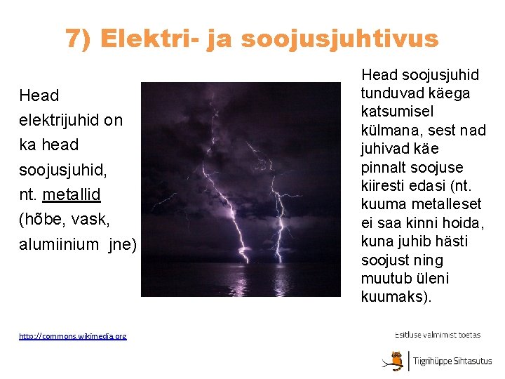 7) Elektri- ja soojusjuhtivus Head elektrijuhid on ka head soojusjuhid, nt. metallid (hõbe, vask,