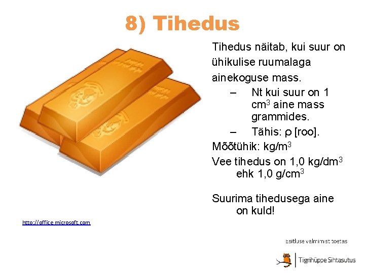 8) Tihedus näitab, kui suur on ühikulise ruumalaga ainekoguse mass. – Nt kui suur