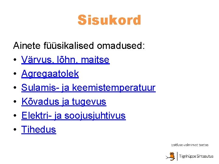 Sisukord Ainete füüsikalised omadused: • Värvus, lõhn, maitse • Agregaatolek • Sulamis- ja keemistemperatuur