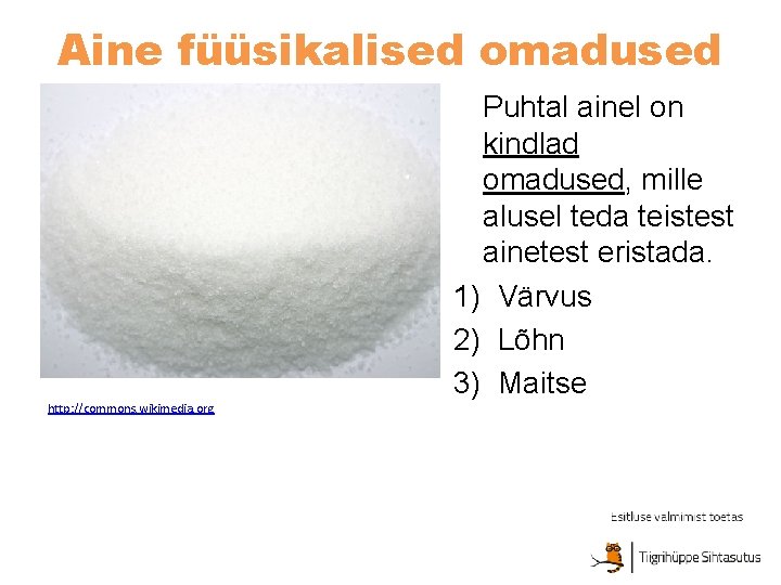 Aine füüsikalised omadused Puhtal ainel on kindlad omadused, mille alusel teda teistest ainetest eristada.