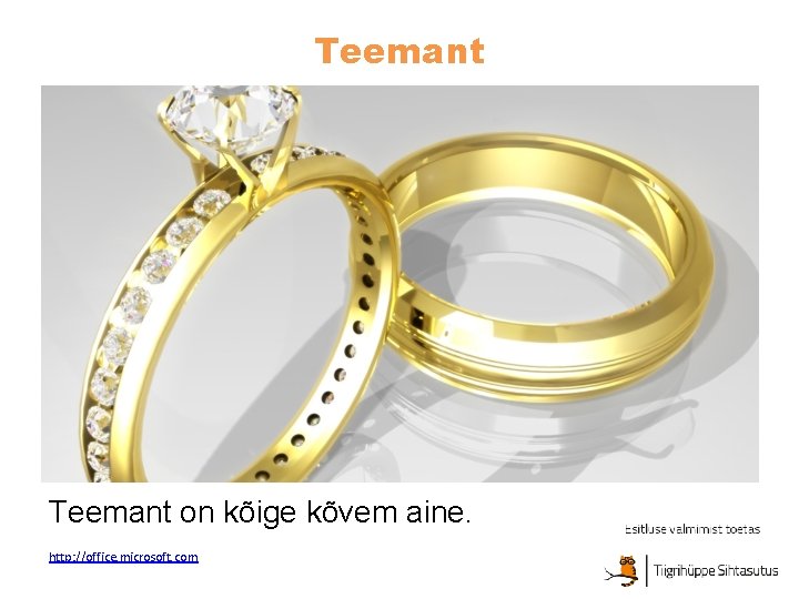 Teemant on kõige kõvem aine. http: //office. microsoft. com 