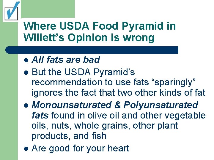 Where USDA Food Pyramid in Willett’s Opinion is wrong All fats are bad l