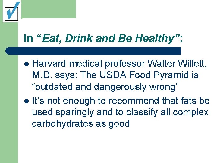 In “Eat, Drink and Be Healthy”: Harvard medical professor Walter Willett, M. D. says:
