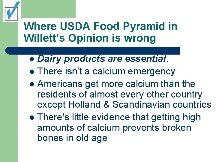 Where USDA Food Pyramid in Willett’s Opinion is wrong Dairy products are essential. l