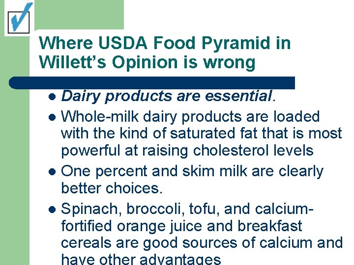 Where USDA Food Pyramid in Willett’s Opinion is wrong Dairy products are essential. l