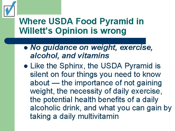 Where USDA Food Pyramid in Willett’s Opinion is wrong No guidance on weight, exercise,