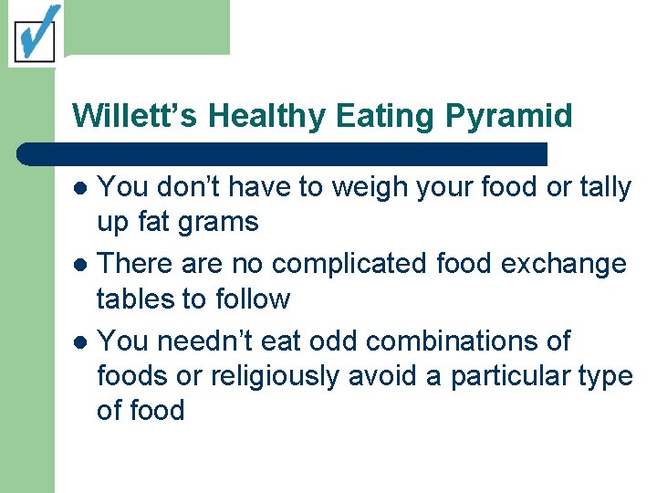 Willett’s Healthy Eating Pyramid You don’t have to weigh your food or tally up