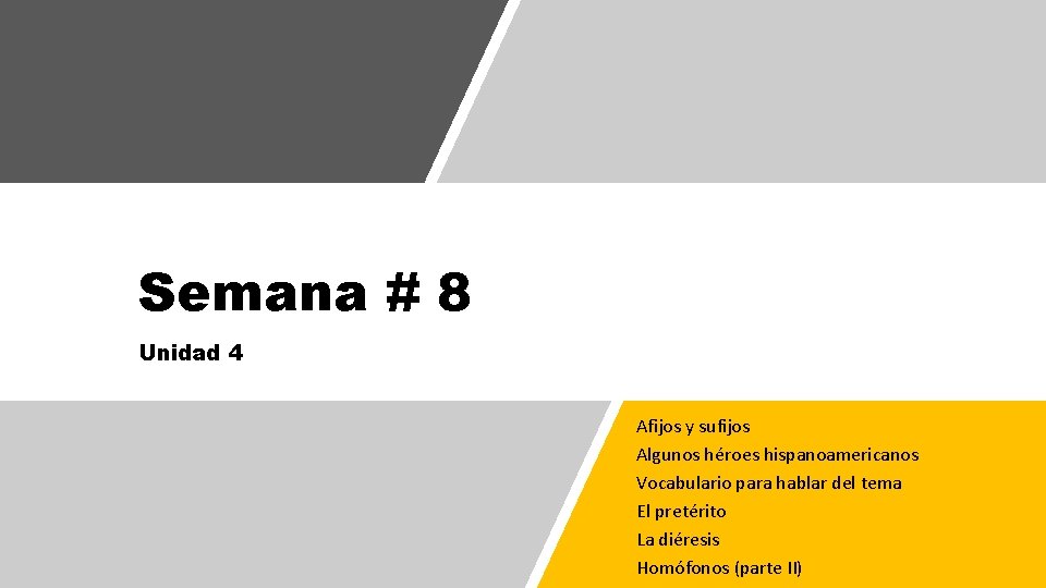 Semana # 8 Unidad 4 Afijos y sufijos Algunos héroes hispanoamericanos Vocabulario para hablar