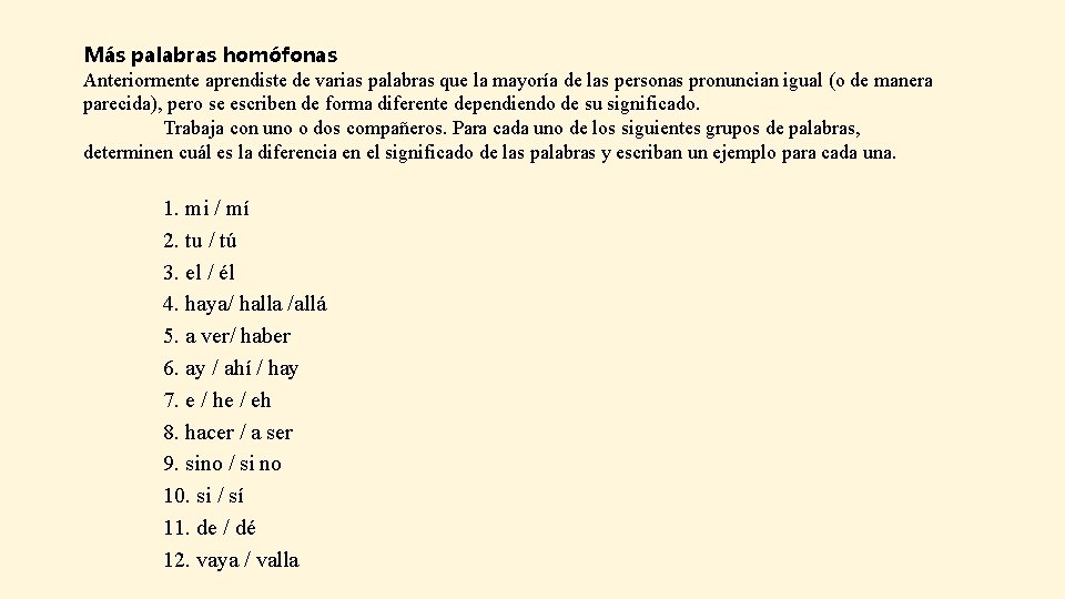 Más palabras homófonas Anteriormente aprendiste de varias palabras que la mayoría de las personas